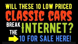 WILL THESE TEN LOW-PRICED CLASSIC CARS BREAK THE INTERNET? 10 CLASSIC CARS FOR SALE HERE! CHEAP!