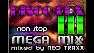 DISCO  FOX MEGAMIX  3  -  NON STOP HITS  ( mixed by NEO TRAXX )