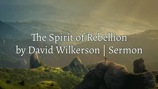 David Wilkerson - The Spirit of Rebellion | New Sermon - Must Hear
