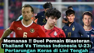 🔴Memanas❗Duel Pemain Blasteran Thailand Vs Timnas Indonesia U-23: Pertarungan Keras di Lini Tengah🤔