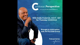 Caribbean Perspective with Eddie Frederick, CCHT, CRT for Thursday 032824