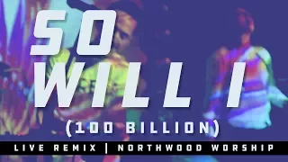 So Will I (100 Billion X) - LIVE Remix