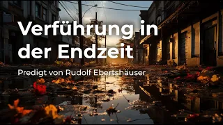 Verführung in der Endzeit [Predigt von Rudolf Ebertshäuser]