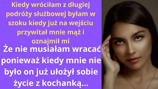 Kiedy wróciłam z długiej podróży służbowej byłam w szoku, kiedy już na wejściu przywitał mnie mąż i