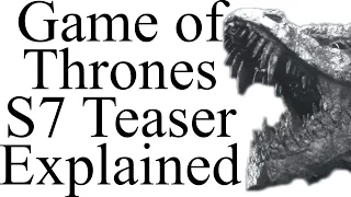 Game of Thrones Season 7 Teaser Explained