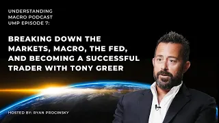 Breaking Down The Markets, Macro, The Fed, and Becoming a Successful Trader with Tony Greer