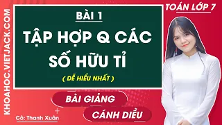 Toán lớp 7 - Cánh diều | Bài 1: Tập hợp Q các số hữu tỉ - Cô Hoàng Thanh Xuân (DỄ HIỂU NHẤT)