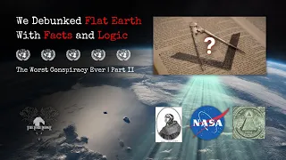 We Debunked the Flat Earth "Theory"