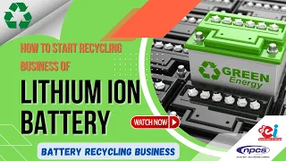 How to Start Recycling Business of Lithium Ion Battery | Battery Recycling Business