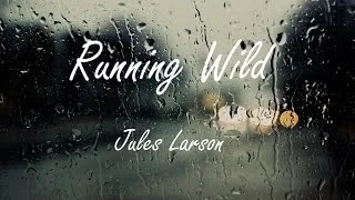 Jules Larson - Running Wild (Lyrics)