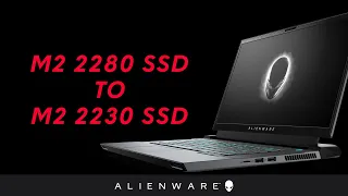 Alienware m15 & m17 R4 – Replace 2280 to 2230 SSD