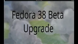 Fedora 38 Beta Upgrade