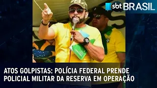 Atos golpistas: Polícia Federal prende policial militar da reserva em operação | SBT Brasil (23/03/2