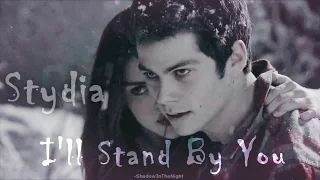 ►Stydia || I'll Stand By You