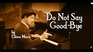 Do Not Say Good Bye - Chico Marx