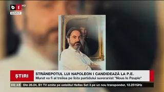 STRĂNEPOTUL LUI NAPOLEON I CANDIDEAZĂ LA P E_Știri B1TV_20 apr. 2024