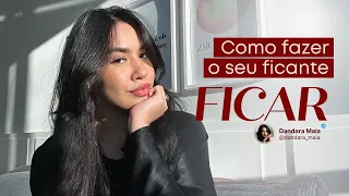 Como fazer seu ficante ficar!