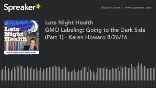 GMO Labeling: Going to the Dark Side (Part 1) - Karen Howard 8/26/16