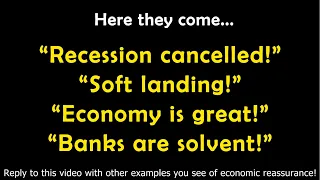 🔵 HERE THEY COME... “Recession cancelled!" “Soft landing!” “Economy is great!” “Banks are solvent!”