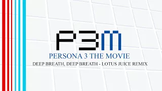 Deep Breath, Deep Breath - Lotus Juice Remix - Persona 3 The Movie