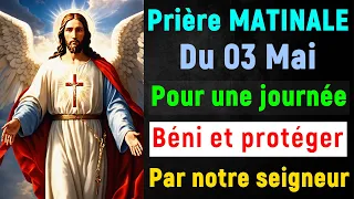 🙏 PRIERE du MATIN Vendredi 03 Mai avec Évangile du Jour et Psaume matinal de bénédiction protection