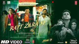 Rait Zara Si Song |Arijit Singh, Shahshaa Tiripati| Irshad Kamil |A R Rahman | Akshay, Sara, Dhanush