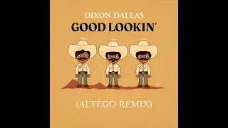 DIXON DALLAS - GOOD LOOKIN' (ALTÉGO REMIX)