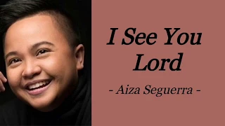 I SEE YOU LORD | AIZA SEGUERRA | AUDIO SONG LYRICS