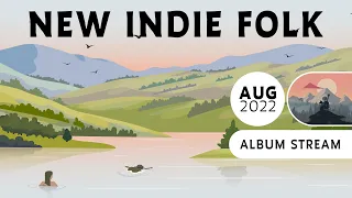 New Indie Folk; August 2022 [Full Album Stream]