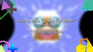 How To Make "G-Major 59 Effect (Type Sony Vegas)" on Android.