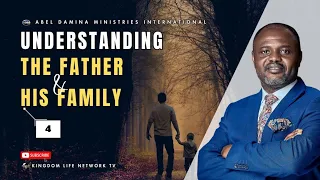 UNDERSTANDING THE FATHER AND HIS FAMILY | PART 4