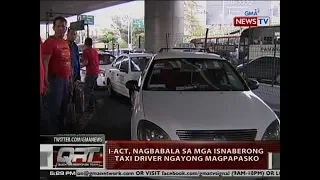 QRT: I-ACT, nagbabala sa mga isnaberong taxi driver ngayong magpapasko
