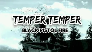 Black Pistol Fire - Temper Temper Lyrics