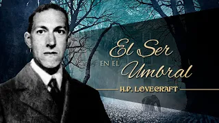 EL SER EN EL UMBRAL, de H. P. LOVECRAFT - por EL ABUELO KRAKEN 🦑