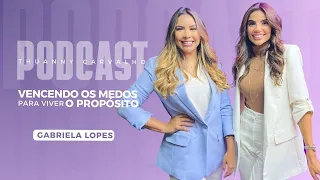 PODCAST COM GABRIELA LOPES || THUANNY CARVALHO #1