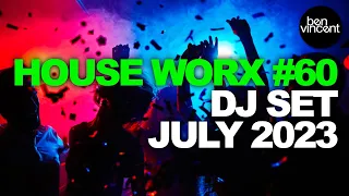 House Worx |#60 | July 2023 | Mixed by Ben Vincent [Nu-disco/ House / Re-edits]