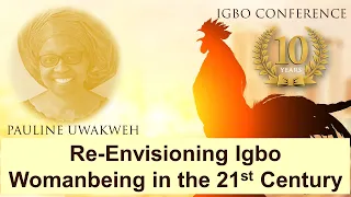 Re-Envisioning Igbo Womanbeing in the 21st Century - Pauline Uwakweh - Igbo Conference 2021