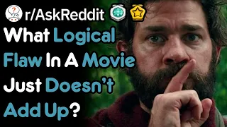 What Logical Flaw In A Movie Bugs You? (r/AskReddit)