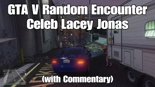 117) GTA V Random Encounter Celeb Lacey Jonas (+ Commentary).
