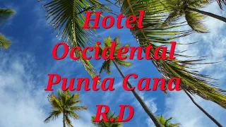 Hotel Occidental,Punta Cana R.D resumen de vacaciones 4k 60fps