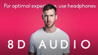 Calvin Harris - We'll Be Coming Back  |  8D Audio *multidirectional*