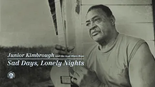 Junior Kimbrough - Sad Days, Lonely Nights (Full Album Stream)