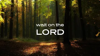 Wait on the LORD: 1 Hour Peaceful & Relaxation Music