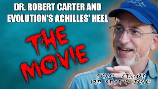 Dr. Robert Carter and Evolution's Achilles' Heel: The Movie
