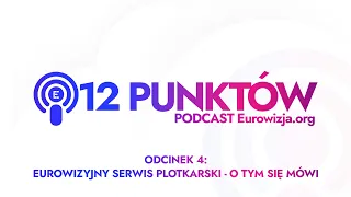 Eurowizyjny serwis plotkarski - o tym się mówi | ODCINEK 4 | 12 punktów - podcast eurowizja.org