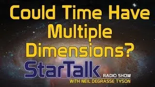 Neil deGrasse Tyson: Could Time Have Multiple Dimensions?