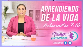 Eclesiastés 7:10 APRENDIENDO DE LA VIDA, Pastora Audrey Rivera de Rodríguez ⏰ TIEMPO PARA CRECER