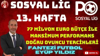 PO SOSYAL LİG FANTEZİ FUTBOL 13. HAFTA KADRO KURULUMU | MAÇLARA GÖRE OYUNCU SEÇİMİ VE SÜRPRİZLER