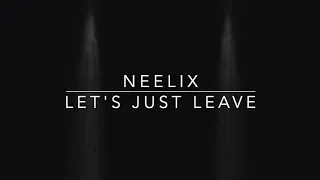 Neelix - Let's Just Leave Track