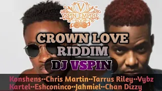 DJ VSPIN_CROWN LOVE RIDDIM MIX 2024 | KONSHENS | TARRUS RILEY | CHRIS MARTIN